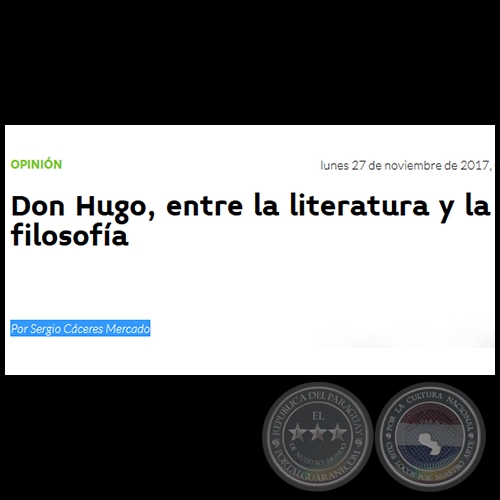 DON HUGO, ENTRE LA LITERATURA Y LA FILOSOFÍA - Por SERGIO CÁCERES MERCADO - Lunes, 27 de Noviembre de 2017